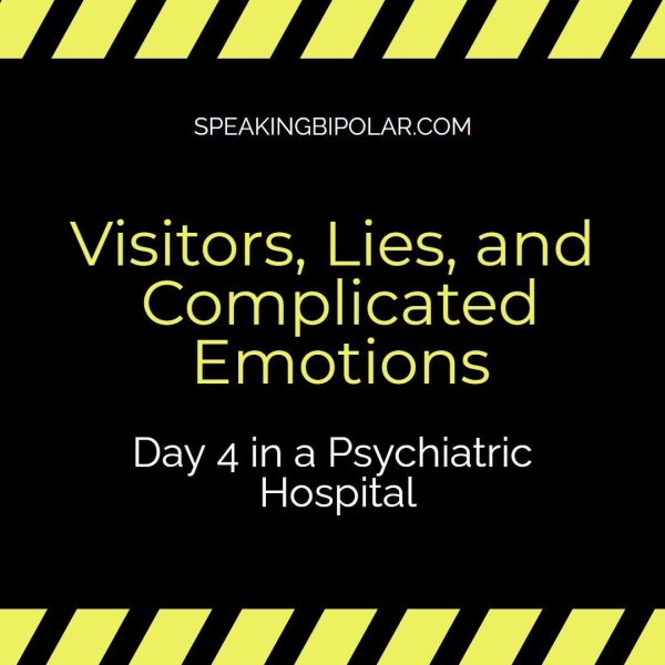 LALLA LEL SPEAKINGBIPOLAR.COM Visitors, Lies, and Complicated Emotions Day 4 in a Psychiatric Hospital TFs hb4gbh