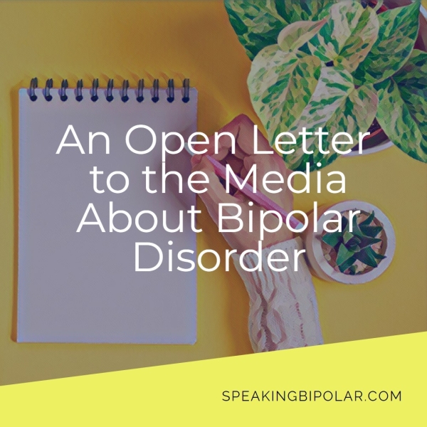 An Open Letter to the Media About Bipolar D) Io) ge (=) 9 SPEAKINGBIPOLAR.COM