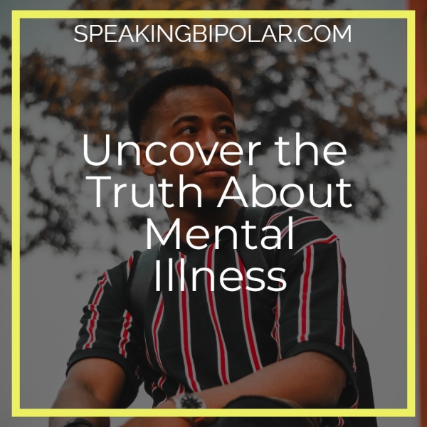 SPEAKINGBIPOLAR.COM Uncoverthe Truth About Mental Iiness