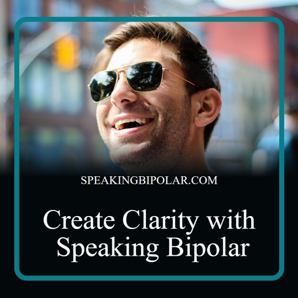 SPEAKINGBIPOLAR.COM Create Clarity with Speaking Bipolar