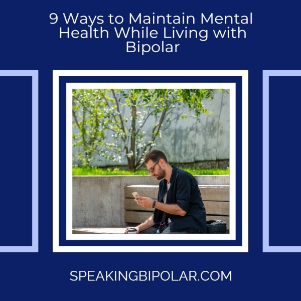9 Ways to Maintain Mental Health While Living with Bipolar SPEAKINGBIPOLAR.COM