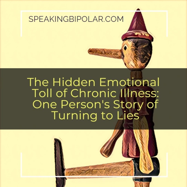 SPEAKINGBIPOLAR.COM (| The Hidden Emotional Toll of Chronic Illness: One Person's Story of Turning to Lies