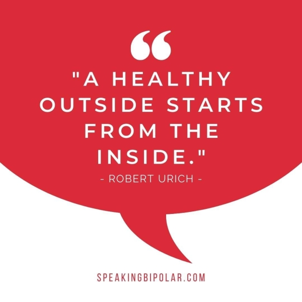 a) "A HEALTHY OUTSIDE STARTS FROM THE a) RS ee SROBERIAURICTIS SPEAKINGBIPOLAR.COM