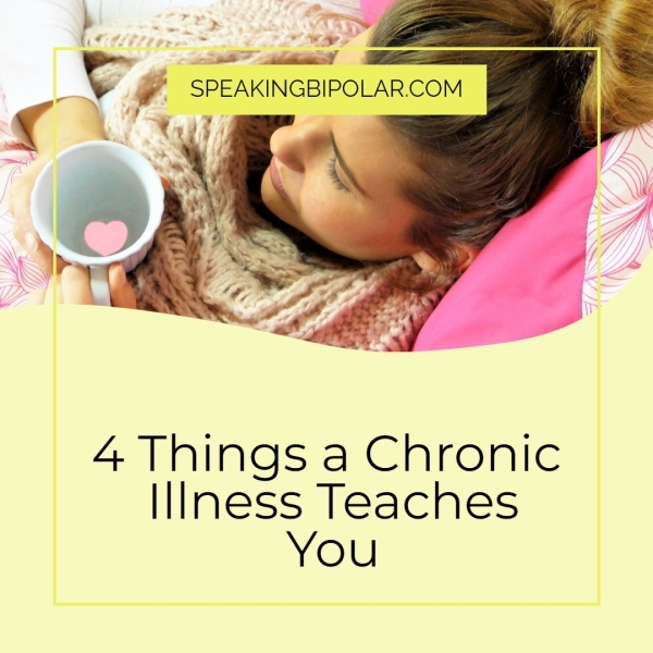 . pl ually # * SPEAKINGBIPOLAR.COM Cas 4 Things a Chronic Illness Teaches YOu