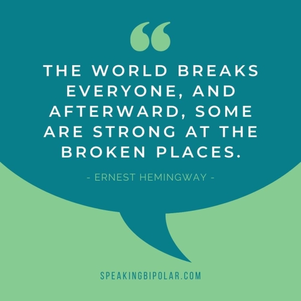 THE WORLD BREAKS EVERYONE, AND AFTERWARD, SOME ARE STRONG AT THE BROKEN PLACES.