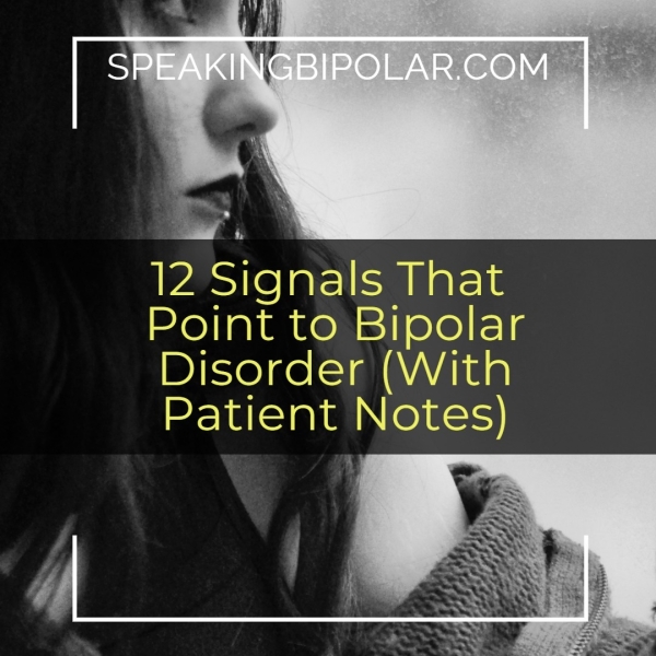 =. 12 Signals That Point to Bipolar Disorder (With Patient Notes)