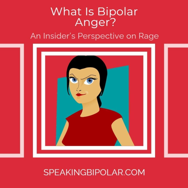 What Is Bipolar Anger? An Insider's Perspective on Rage SPEAKINGBIPOLAR.COM