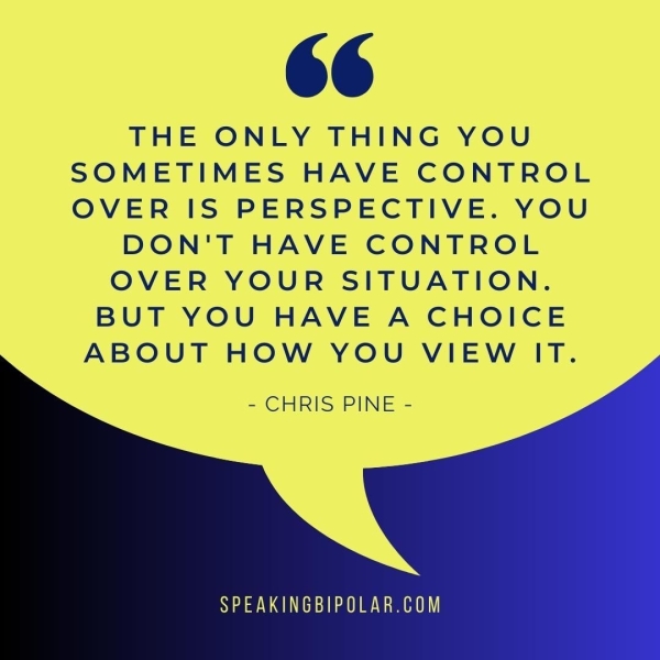 66 THE ONLY THING YOU SOMETIMES HAVE CONTROL OVER IS PERSPECTIVE. YOU DON'T HAVE CONTROL OVER YOUR SITUATION. BUT YOU HAVE A CHOICE \. ABOUT ROW You VIBWY UD. CHR 21S PINE - Sa AN Ee Ge