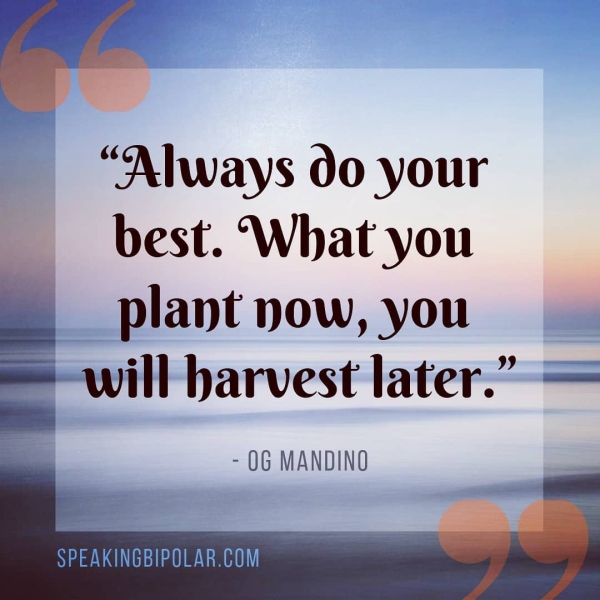“Always 00 your best. ‘What you plant now, you will harvest later.”-= - 0G MANDINO . Ne GTO nee