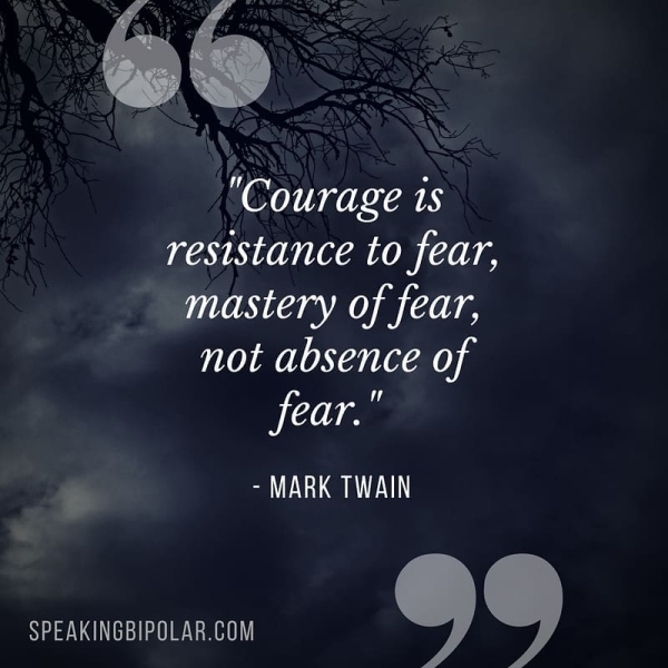 \ "Courage 1s resistance to fear, mastery of fear, MLA ALO) Zc e a eae SPEAKINGBIPOLAR.COM Qe
