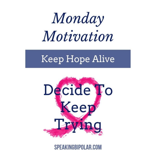 Monday Motivation Keep Hope Alive SPEAKINGBIPOLAR.COM