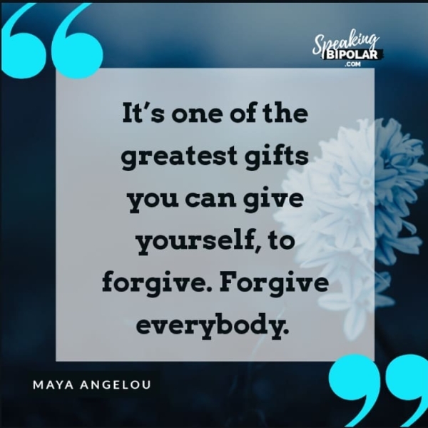 It’s one of the greatest gifts you can give yourself, to forgive. Forgive everybody. MAYA ANGELOU