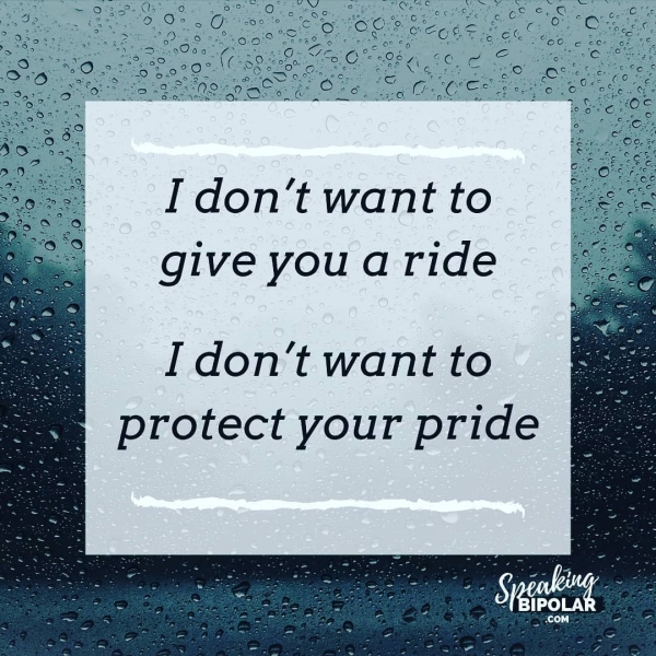 I don’t want to give you a ride I don't want to protect your pride