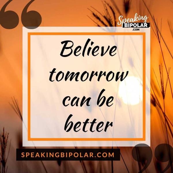 Believe tomorrow can be better — ——— oe SPEAKINGBIPOLAR.COM