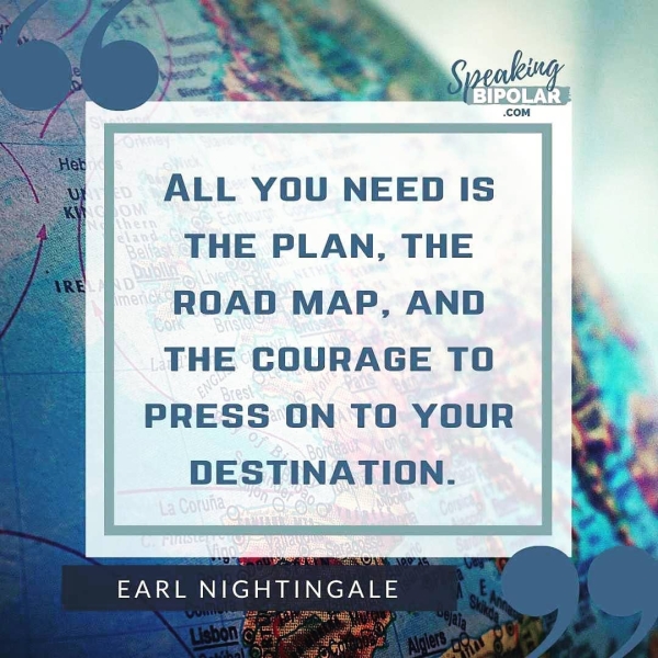 ALL YOU NEED IS THE PLAN, THE ROAD MAP, AND THE COURAGE TO DESTINATION. EARL NIGHTINGALE PRESS ONTO Your | @