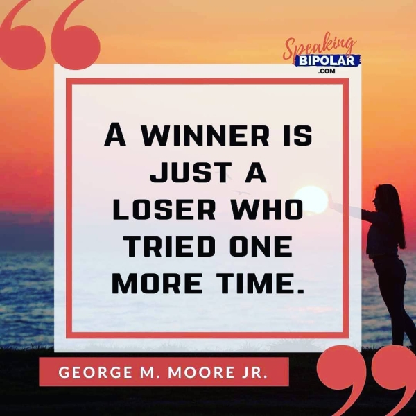 A WINNER IS JUST A LOSER WHO TRIED ONE MORE TIME.