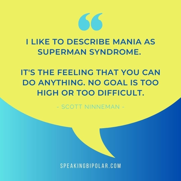 SUPERMAN SYNDROME. IT'S THE FEELING THAT YOU CAN DO ANYTHING. NO GOAL IS TOO HIGH OR TOO DIFFICULT. SPEAKINGBIPOLAR.COM