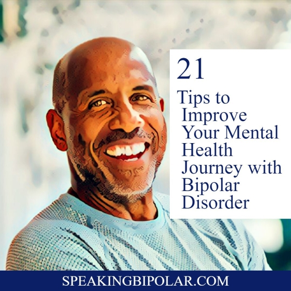 21 @X, Tips to , Improve ’ say, Your Mental ® Health y Journey with Bipolar Disorder