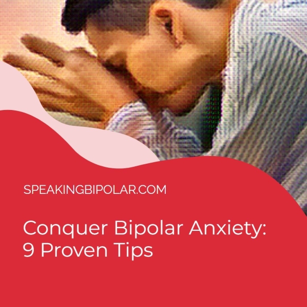 SPEAKINGBIPOLAR.COM Conquer Bipolar Anxiety: 9 Proven Tips