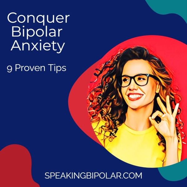 Conquer Bipolar Anxiety Cr oe KONV.- 10 OS SPEAKINGBIPOLAR.COM