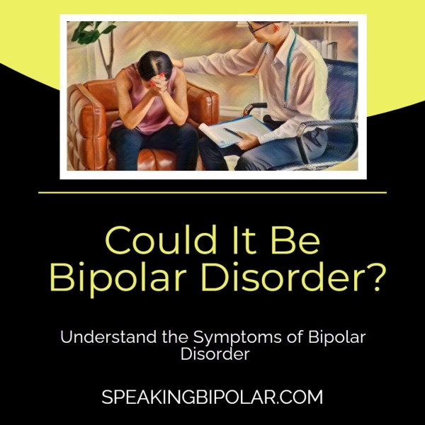 _ Could It Be Bipolar Disorder? Understand the Symptoms of Bipolar Iie) celela SPEAKINGBIPOLAR.COM