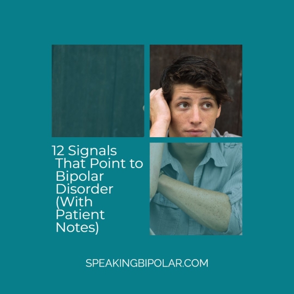 12 Signals That Point to Bipolar Disorder (With Patient Notes) SPEAKINGBIPOLAR.COM