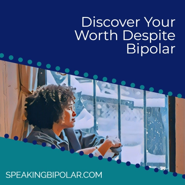 Discover Your Worth Despite Bipolar SPEAKINGBIPOLAR.COM