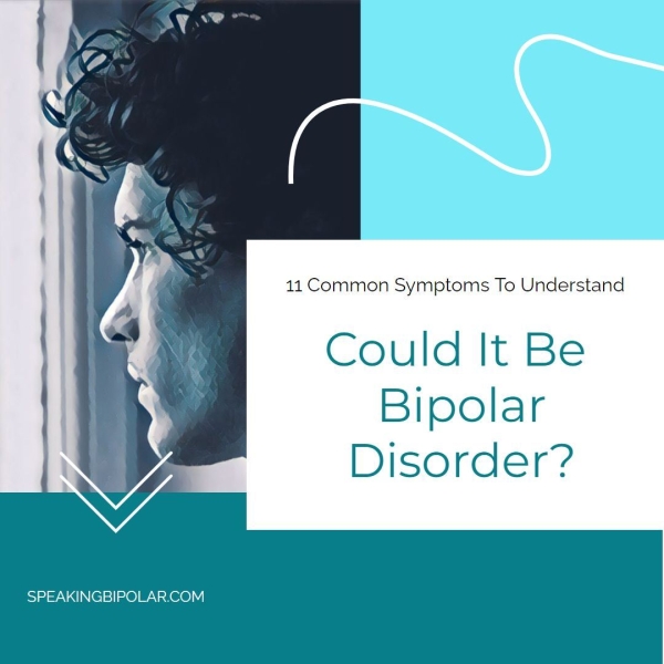 SPEAKINGBIPOLAR.COM 11 Common Symptoms To Understand Could It Be Bipolar Disorder?