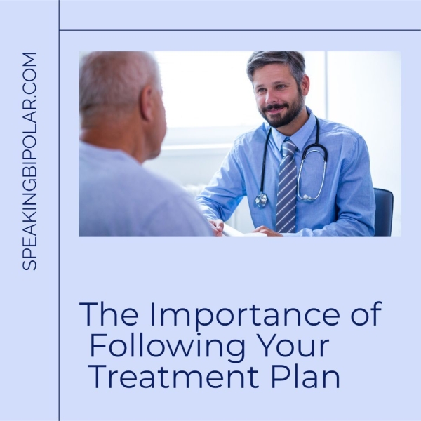 SPEAKINGBIPOLAR.COM The Importance of Following Your Treatment Plan